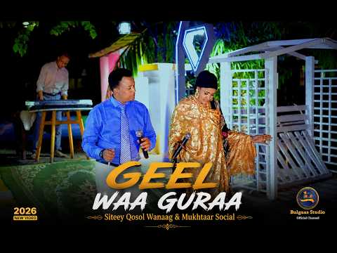SITEEY QOSOL WANAAG ft. MUKHTAAR SOCIAL–GEEL WAA GURAA (Official Music Video) 4K | Somali Music 2026