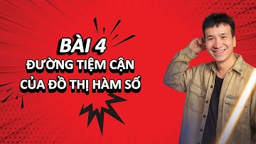 Bài 4: Đường tiệm cận của đồ thị hàm số | Toán 12 (Sgk Mới) | Thầy Nguyễn Công Hạnh