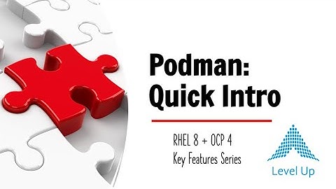 Podman Quick Intro [RHEL 8 / OCP 4 Key Features]