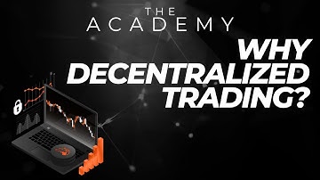Why Decentralized Trading? | Benefits of Decentralization | The Academy