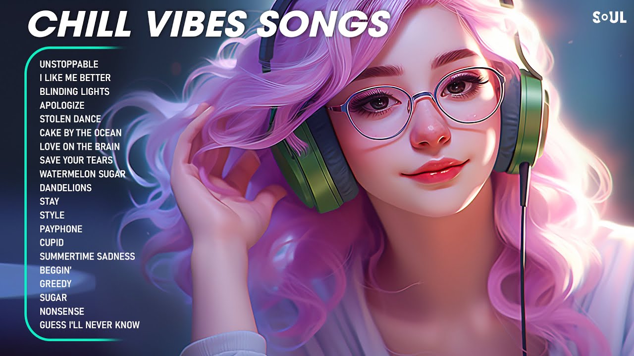 Chill Songs To Listen To When High Chill Vibes Songs🍁Songs that makes you feel positive when you listen to