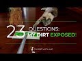 23 Questions: My Dirt Exposed!