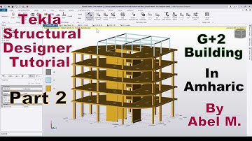 Structural Design of G+2 Building in Tekla Structural designer Amharic By Abel M Part 2