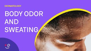 Does your Body Odor need Work? - Body Odor and Sweating