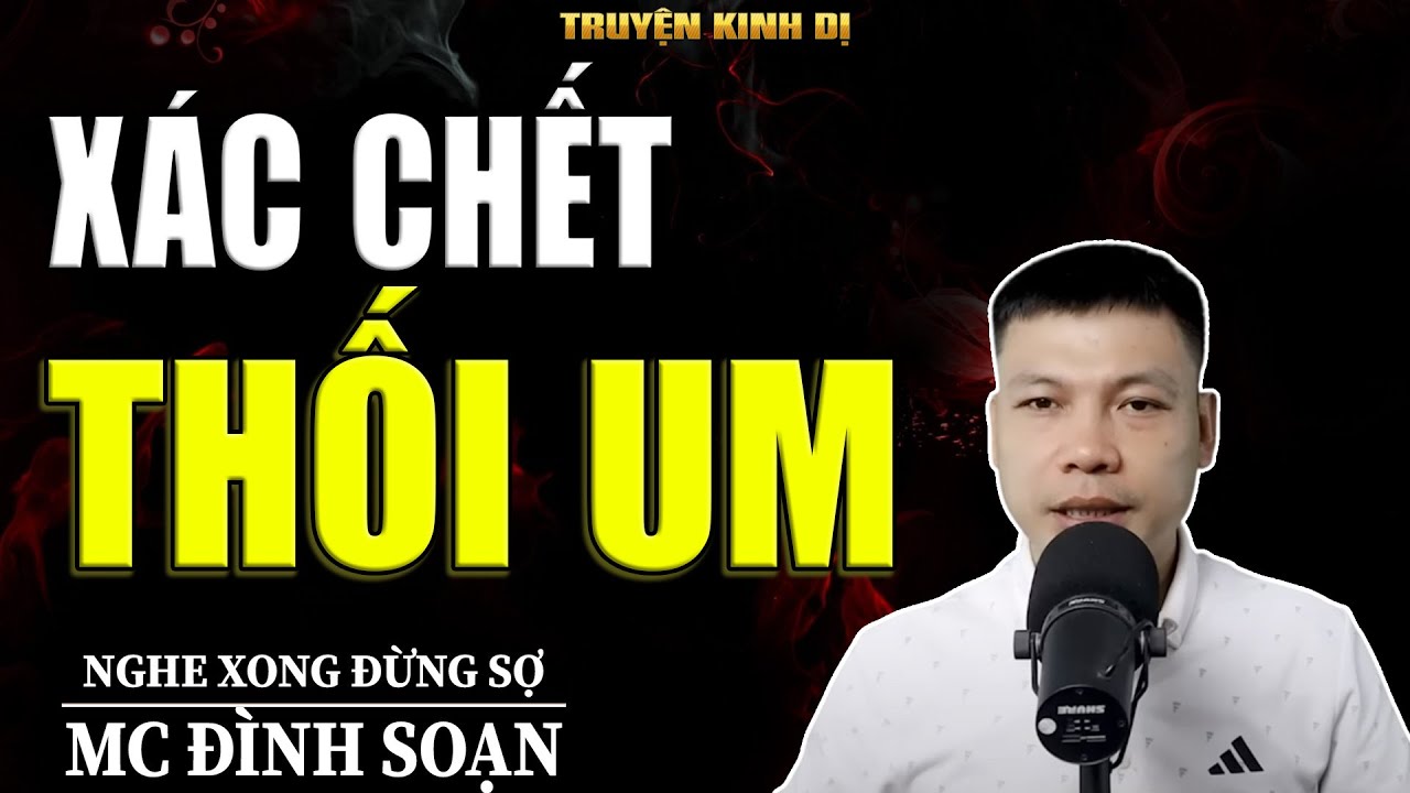 XÁC CHẾT THỐI UM - TRUYỆN KINH DỊ | MC ĐÌNH SOẠN KỂ HAY NHẤT 2025