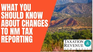 What You Should Know About Changes to NM Tax Reporting