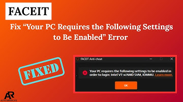 Fix FACEIT “Your PC Requires the Following Settings to Be Enabled” Error | FACEIT AC Error Fix