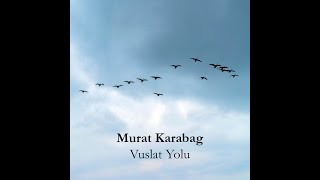 Murat Karabağ - Vuslat Yolu (Ney)
