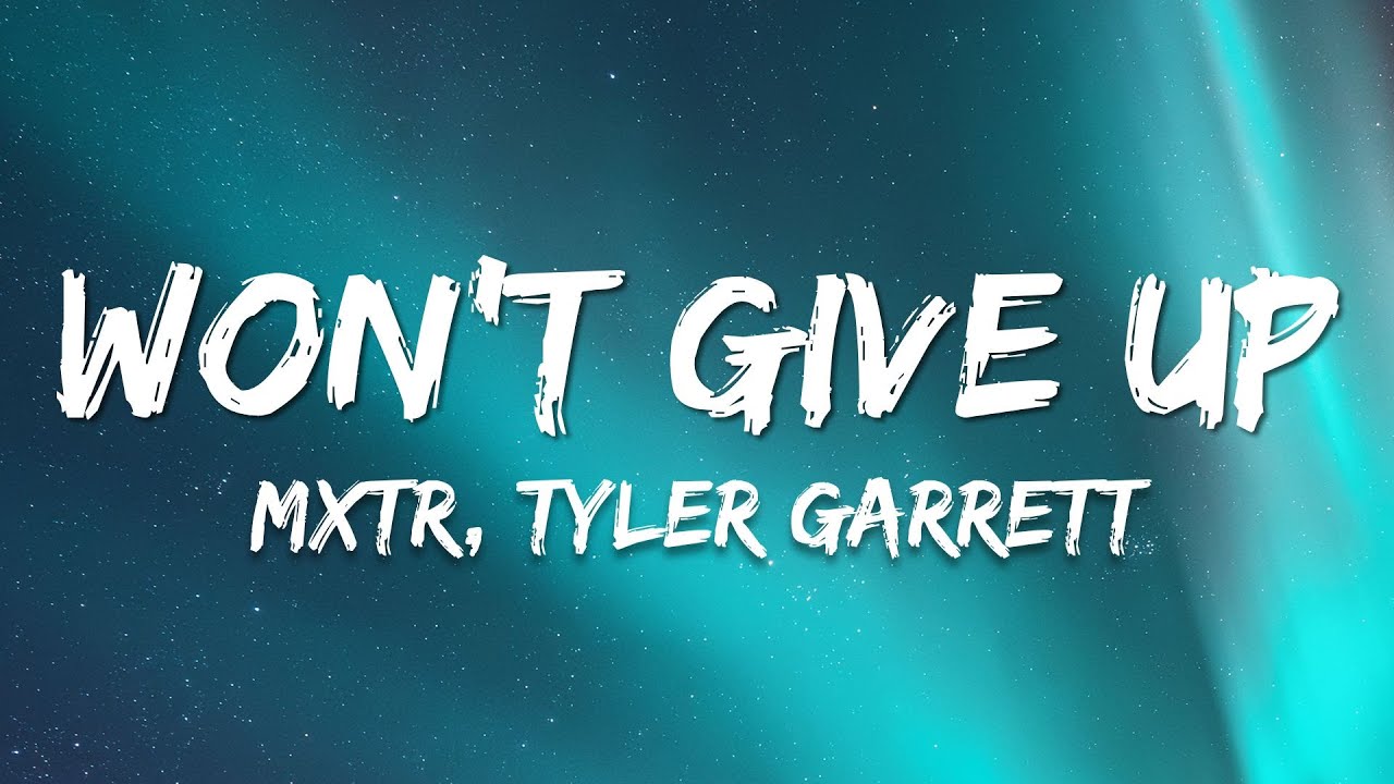 MXTR, Tyler Garrett - Won't Give Up (Lyrics)