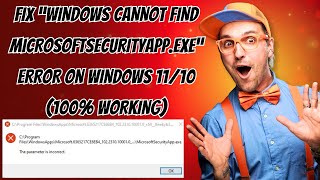 Fix “Windows Cannot Find MicrosoftSecurityApp.exe” Error on Windows 11/10 (100% Working)
