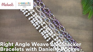 Online Class: Right Angle Weave 2.0, Stacker Bracelets with Danielle Wickes | Michaels