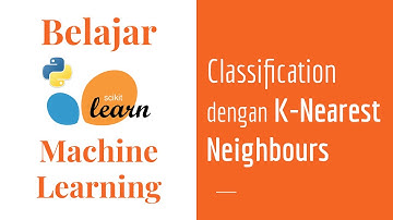 SKLearn 06 | Classification dengan KNN | K-Nearest Neighbours | Belajar Machine Learning Dasar