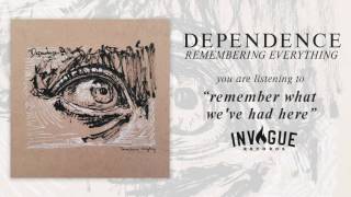 Dependence - Remember What We've Had Here