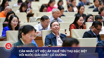 Cân nhắc kỹ việc áp thuế tiêu thụ đặc biệt với nước giải khát có đường