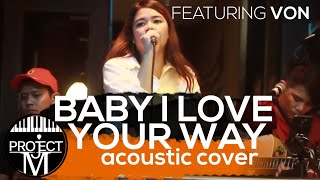 Project M Acoustic featuring Von - Baby I love your way (Acoustic Cover)