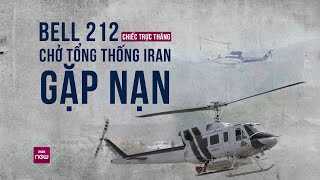 Tìm hiểu chiếc trực thăng chở Tổng thống Iran Raisi: Bell 212 có lịch sử như thế nào? | VTC Now