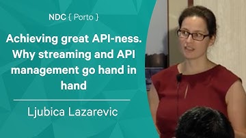 Achieving great API-ness. Why streaming and API management go hand in hand - Ljubica Lazarevic