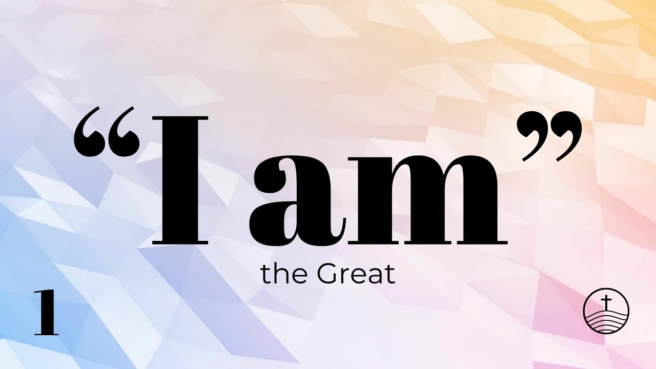 1045AM Sunday Service  I AM  Part 1 The Great I AM