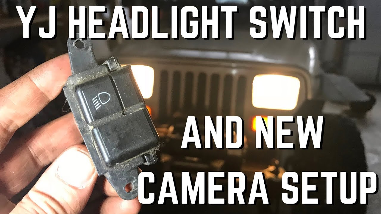 YJ Wrangler Headlight Switch Replacement and New Camera Setup! - YouTube