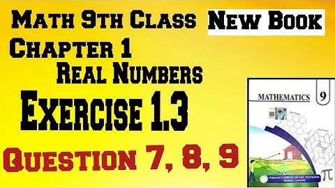 Maths 9th Class New book || Chapter 1 || Real Numbers || Exercise 1.3 || Q7, Q8, Q9