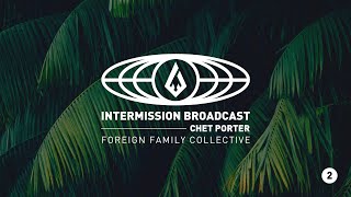 Chet Porter | Intermission Broadcast Mix 002