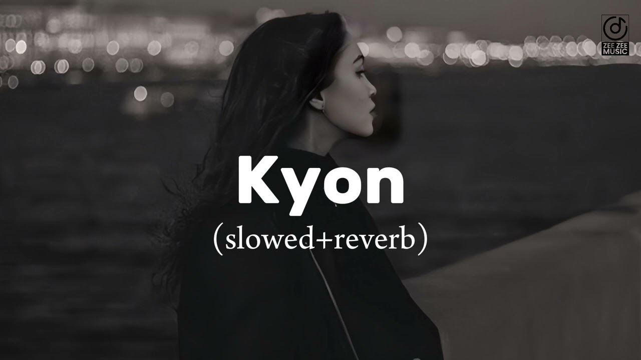 Kyon slowedreverb  B PRAAK  sad song  lyrics  Zee Zee Music