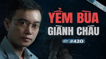 GIÀNH CHÁU KHÔNG THÀNH - LÀM BÙA ỂM HẠI | Chuyện tâm linh Nguyễn Huy kể