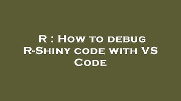 R : How to debug R-Shiny code with VS Code