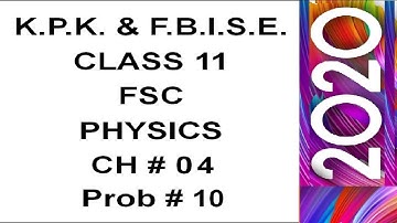 kpk fsc physics part1 ch4 p10 | fbise fsc physics part1 ch4 p10