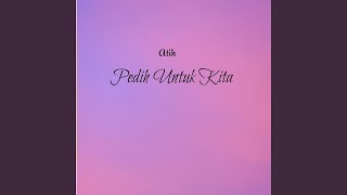 Pedih Untuk Kita