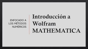 Introducción a Wolfram Mathematica para métodos numéricos.