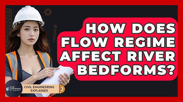How Does Flow Regime Affect River Bedforms? - Civil Engineering Explained