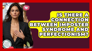 Is There A Connection Between Imposter Syndrome And Perfectionism? - Inside Body Image