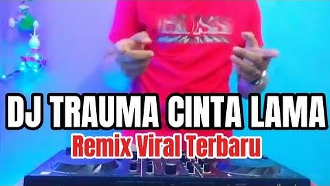 DJ TRAUMA CINTA LAMA - DJ REMIX VIRAL TERBARU FULL BASS