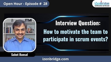 Interview Question How to motivate the team to participate in scrum events