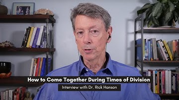 How to Come Together During this Time of Division - Interview with Dr. Rick Hanson