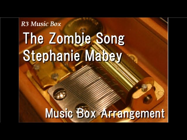 The Zombie Song/Stephanie Mabey [Music Box]