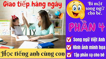 900 Mẫu Câu Giao Tiếp Cùng Con Hàng Ngày | Song Ngữ Việt Anh | Bí Quyết Giúp Bé Song Ngữ P4.