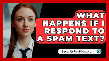 What Happens If I Respond To A Spam Text? - SecurityFirstCorp.com