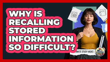 Why Is Recalling Stored Information So Difficult? - Ultimate Study Hacks