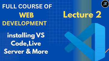 HTML Tutorial: Installing VS Code & Live Server | Web Development Lecture #2