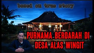 Purnama Berdarah di Desa Alas Wingit || Ngipri Kethek Part 12