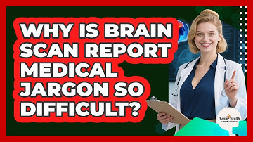 Why Is Brain Scan Report Medical Jargon So Difficult? - Brain Health Support Network