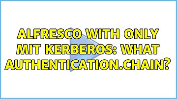 Alfresco with only MIT Kerberos: What authentication.chain?