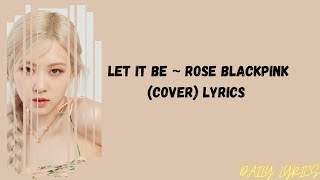 Let It Be - Rose Blackpink (Cover) Lyrics