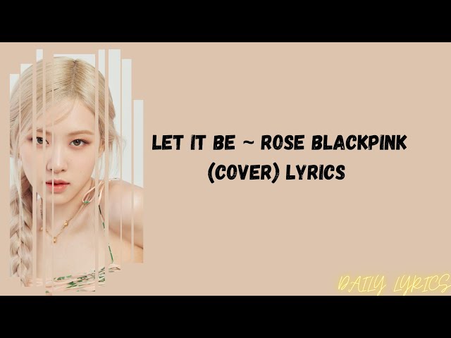Let It Be - Rose Blackpink (Cover) Lyrics class=