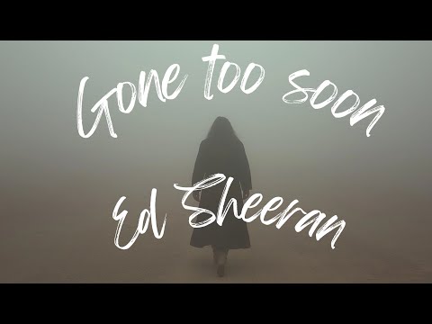 Ed Sheeran Gone Too Soon Lyrics Emotional Ballad About Losing A Loved One
