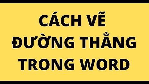CÁCH VẼ ĐƯỜNG THẲNG TRONG WORD