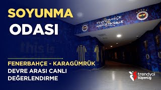 Ma Odası Fenerbahçe - Karagümrük Süper Lig Karşılaşması