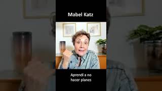 &quot;Aprendí a no hacer planes&quot; | Mabel Katz